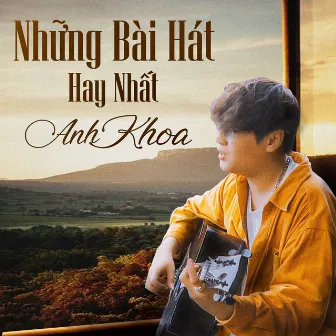 Anh Khoa - Tuyển Tập Những Ca Khúc Hay Nhất by Anh Khoa