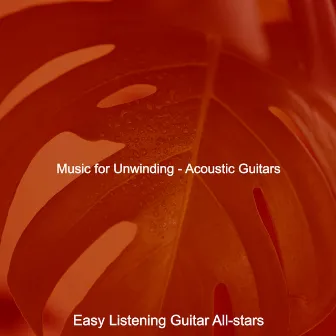 Music for Unwinding - Acoustic Guitars by Easy Listening Guitar All Stars