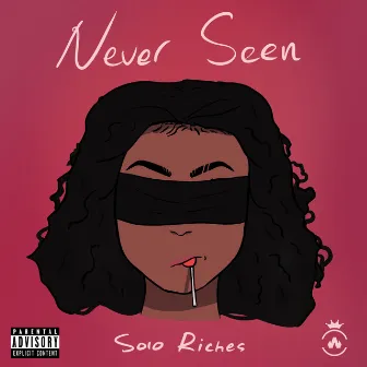 Never Seen by Solo Riches