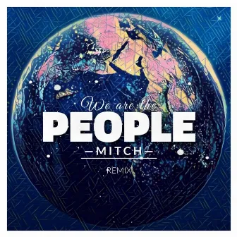 We Are the People (Remix) by Mitch