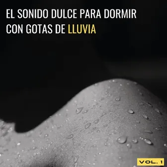 El Sonido Dulce Para Dormir Con Gotas De Lluvia Vol. 1 by Los principales expertos en lluvia para el sueño profundo