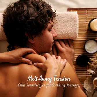 Melt Away Tension: Chill Soundscapes for Soothing Massages by Acupuncture Music Experience