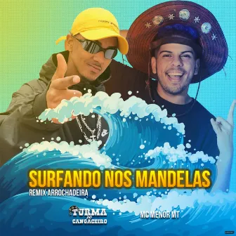 Surfando nos Mandelas (Remix Arrochadeira) by Turma do Cangaceiro