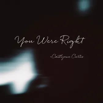 You Were Right by Caitlynne Curtis