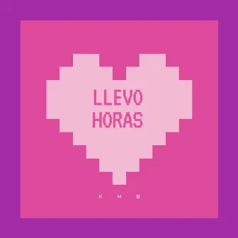 Llevo Horas by KMB