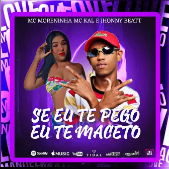 SE TE PEGO EU TE MACETO by Mc Moreninha