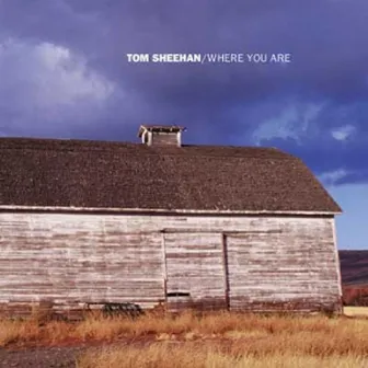 Where You Are by Tom Sheehan