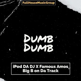 Dumb Dumb by Ipod Da DJ