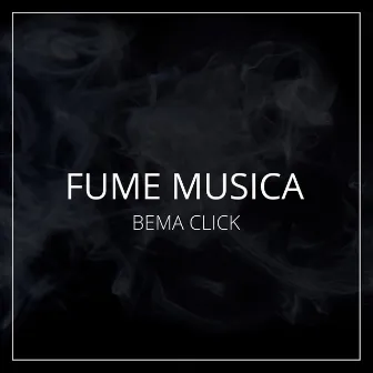 Fume Musica by Bema Click