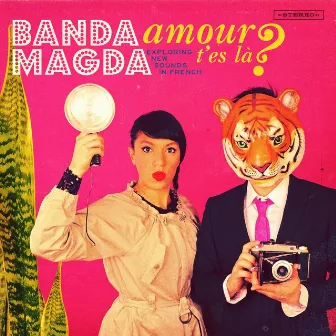 Amour, t’es là? by Banda Magda