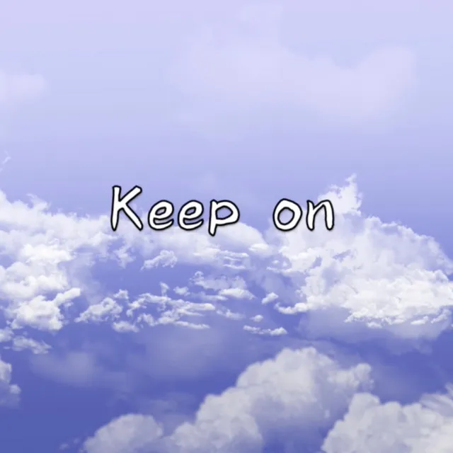 Keep on