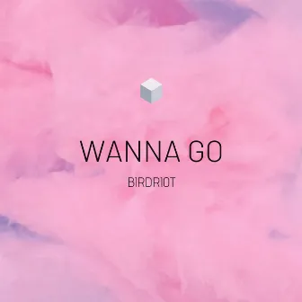 Wanna Go by Birdriot