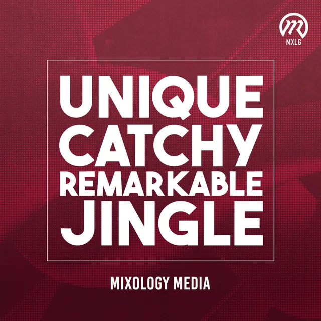 Unique, Catchy, Remarkable Jingle