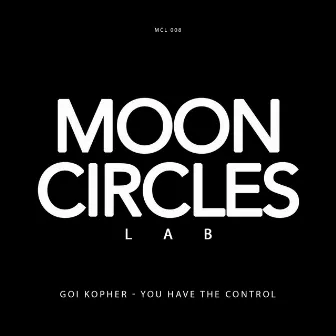 You Have The Control Ep by Goi Kopher