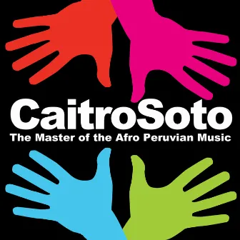 Caitro Soto: The Master of the Afro Peruvian Music by Caitro Soto