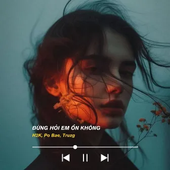 Đừng Hỏi Em Ổn Không (Lofi Ver) by Po Bae