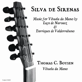 Silva De Sirenas: Music for Vihuela da Mano by Narvaez & Valderrabano by Thomas C. Boysen