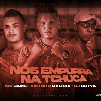 Nos Empurra Na Tchuca by Mc Game