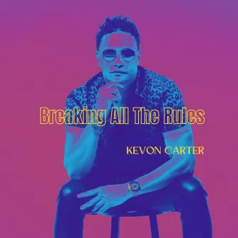 Breaking All the Rules by Kevon Carter