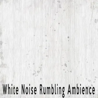 White Noise Rumbling Ambience by White Noise Therapeutics