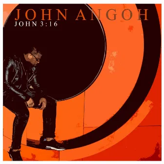 JOHN 3:16 by John Angoh