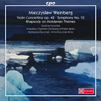 Weinberg: Violin Concertino, Symphony No. 10 & Rhapsody on Moldavian Themes by Amadeus Chamber Orchestra of Polish Radio