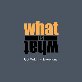 What Is What by Jack Wright