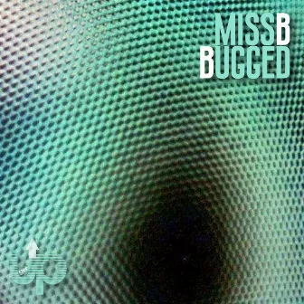 Bugged by Miss B