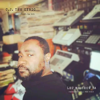 Let Me Show Ya by C. J. The Cynic