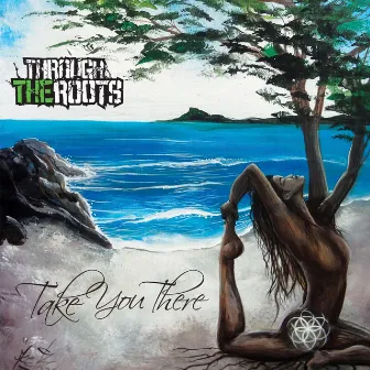 Take You There by Through The Roots