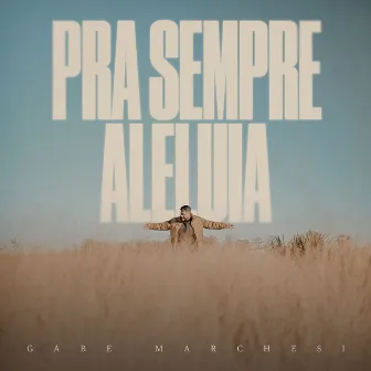 Pra Sempre Aleluia by Gabe Marchesi