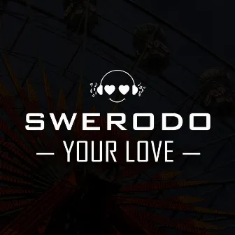 Your Love by SWERODO