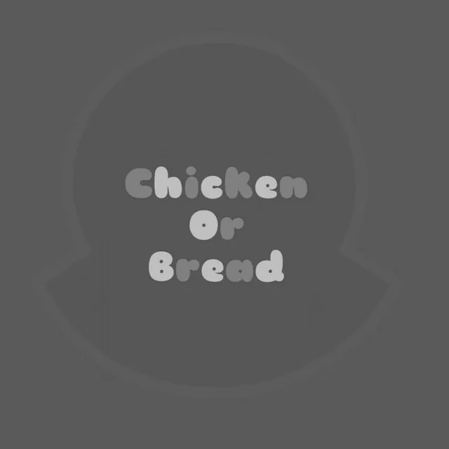 Chicken or Bread