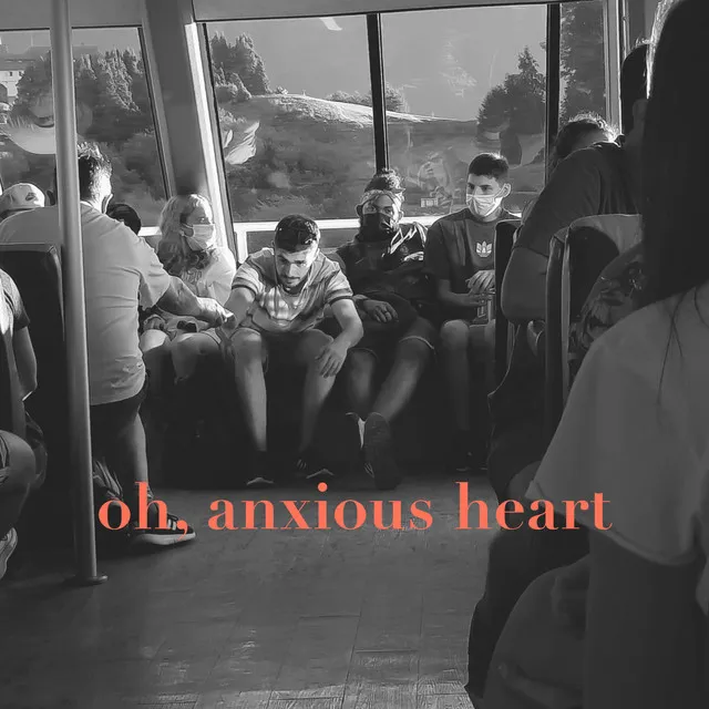 oh, anxious heart