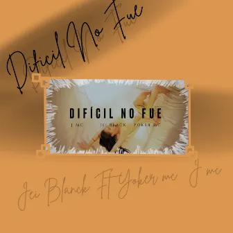 Dificil No Fue by Jei Black