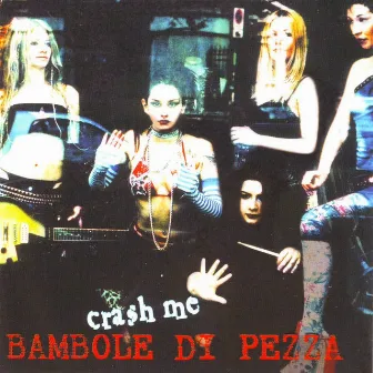 Crash Me by Bambole Di Pezza