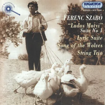 Szabo: Ludas Matyi Suite No. 1 / Lyric Suite / String Trio by Ferenc Szabó