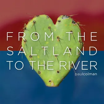 From the Saltland to the River by Paul Colman