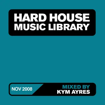 Hard House Music Library Mix: November 08 by Kym Ayres