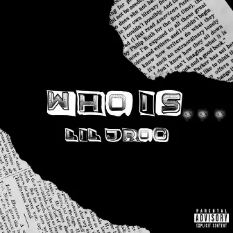 WHO IS ...? by Lil Jroc