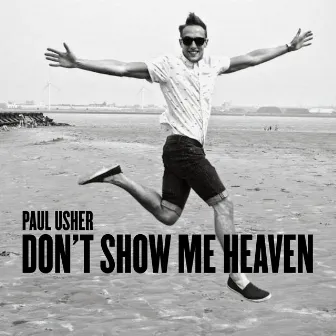 Don't Show Me Heaven by Paul Usher