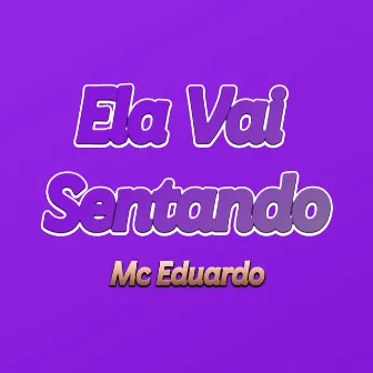 Ela Vai Sentando by MC Eduardo