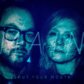 Shut Your Mouth by MAIN