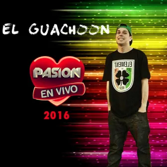 En Vivo en Pasión 2016 by El Guachoon