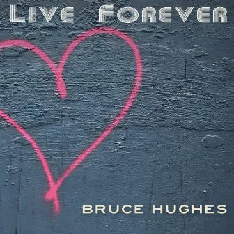 Live Forever by Bruce Hughes