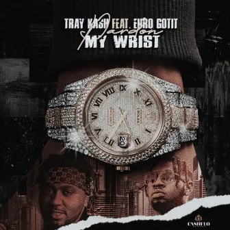 Pardon My Wrist by Tray Kash