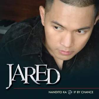 If by Chance, Nandito Ka by Jared