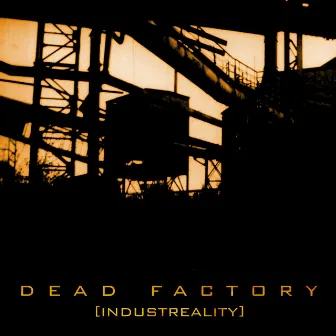 Industreality by Dead Factory