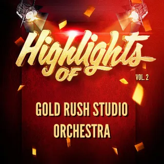 Highlights of Gold Rush Studio Orchestra, Vol. 2 by Gold Rush Studio Orchestra