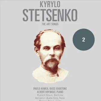 Kyrylo Stetsenko: The Art Songs, Vol. 2 by Unknown Artist